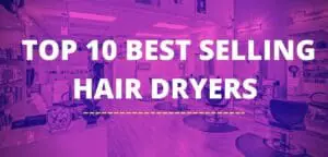 Top 10 Best Selling Hair Dryers on Amazon[Buyer's Guide - 2022]
