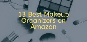 The 13 Best Makeup Organizers on Amazon