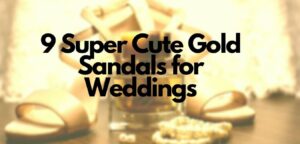 9 Super Cute Gold Sandals for Wedding[Style Guide 2021]