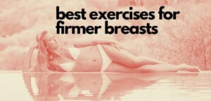 Best Exercises for Firmer Breasts
