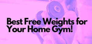 Best Free Weights for Home Gym [Fitness Guide - 2021]