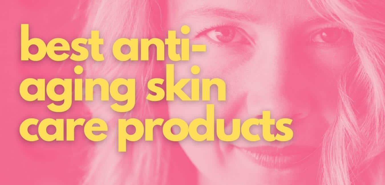 Best antiaging skin care products for over 50 FitFab50
