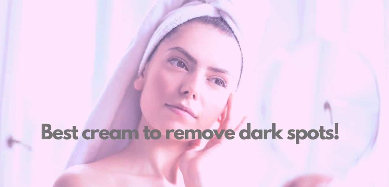 What Is The Best Cream To Remove Dark Spots On Face? FitFab50