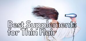 Best Supplements For Thin Hair