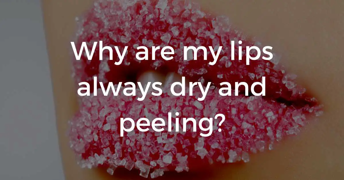 Why Are My Lips Always Dry And Peeling Fitfab50