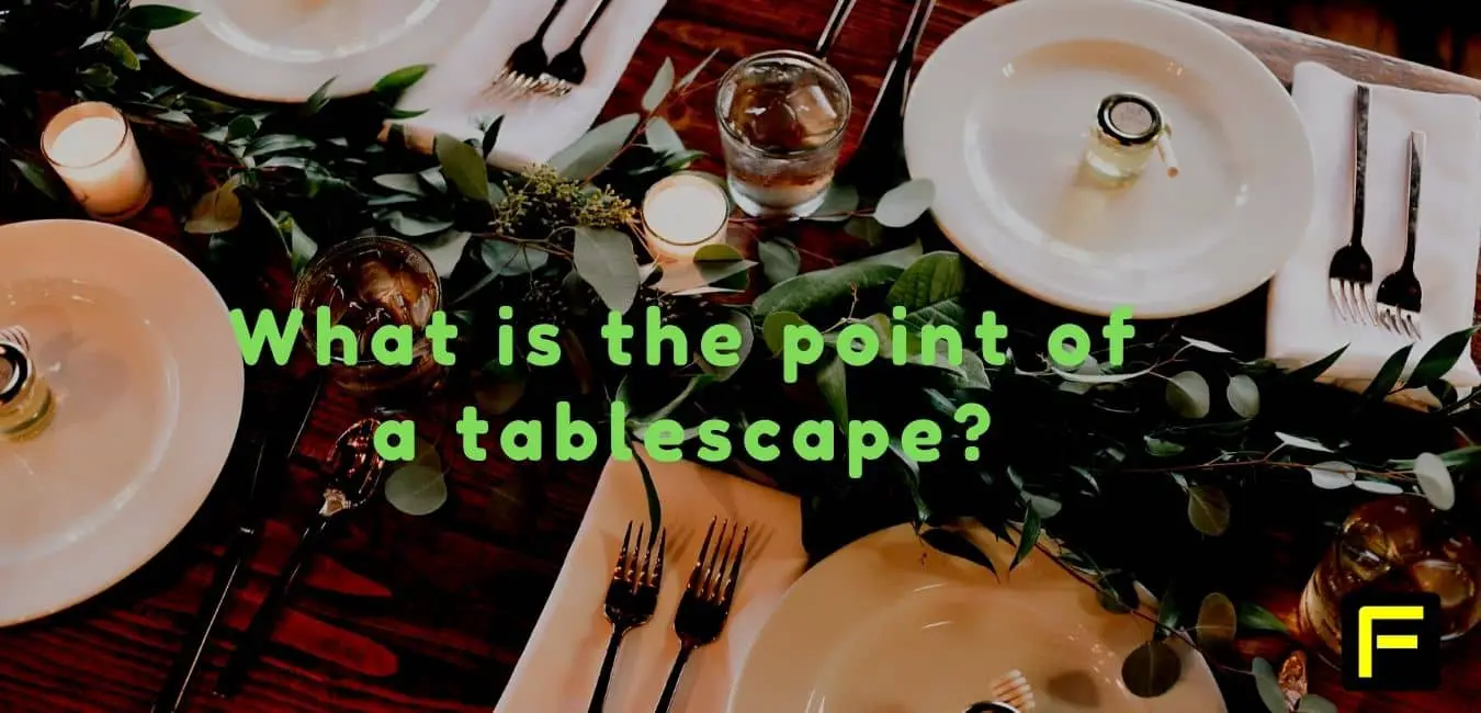 What is the point of a tablescape - decorations for your table