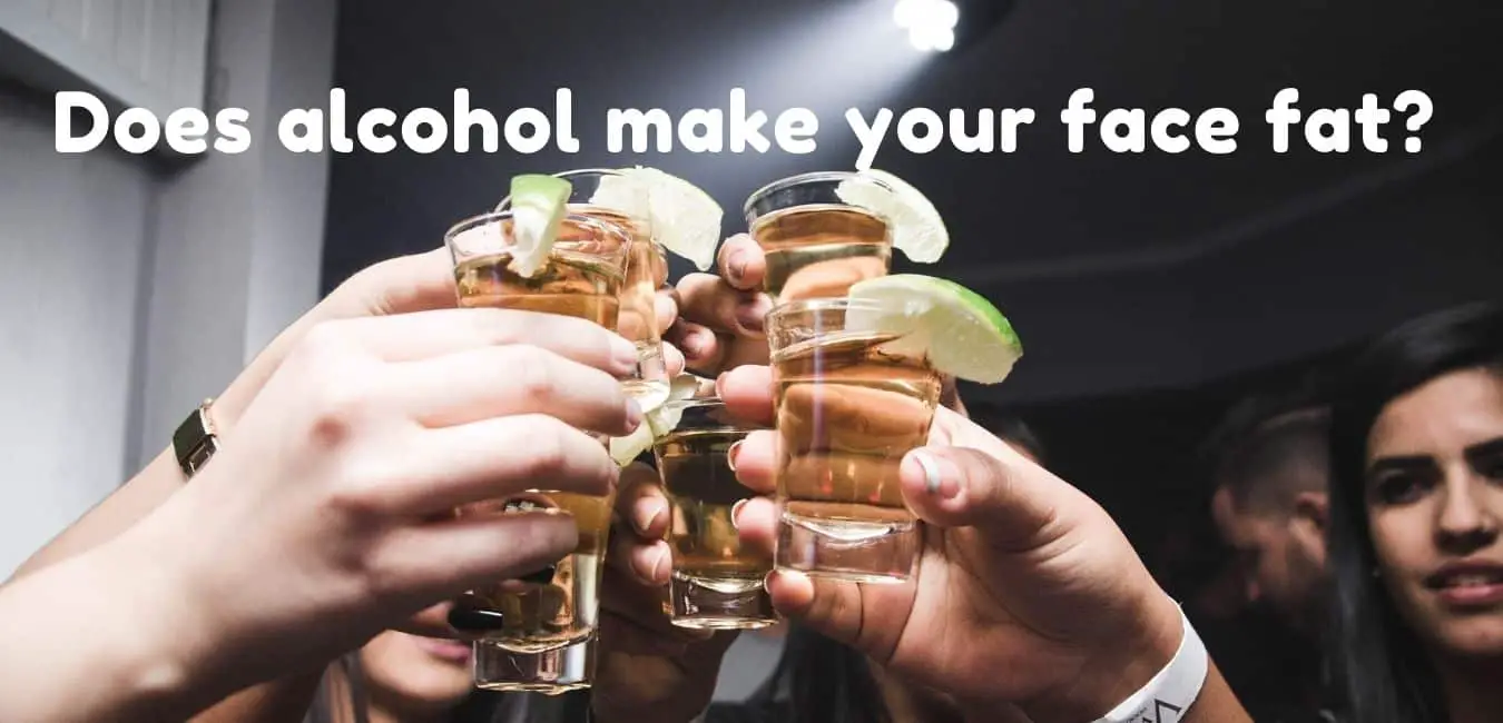 Does alcohol make your face fat?