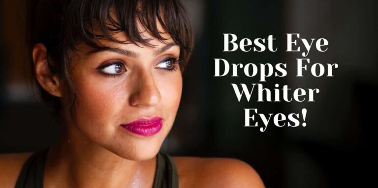 Best Eye Drops For Whiter Eyes
