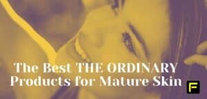 The Best THE ORDINARY Products for Mature Skin