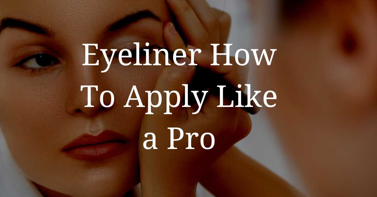 Eyeliner How To Apply Like a Pro