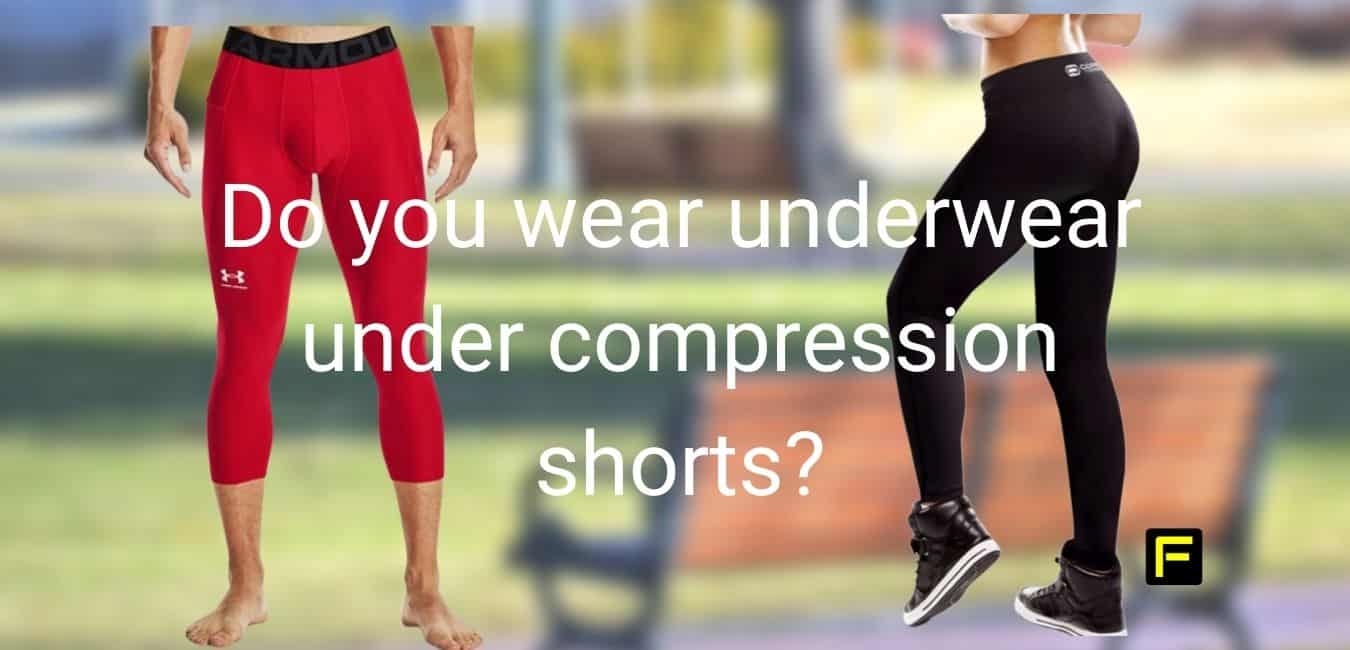Do you wear underwear under compression shorts