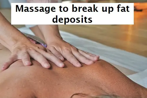 massage to break up fat deposits