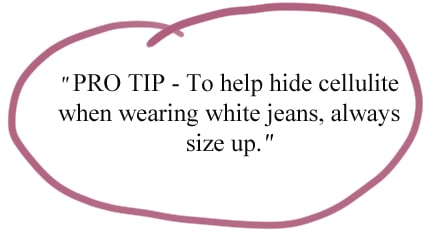 when trying to hide cellulite while wearing white jeans, always size up
