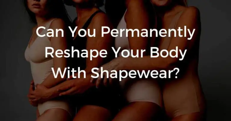 Permanently Reshape Your Body With Shapewear