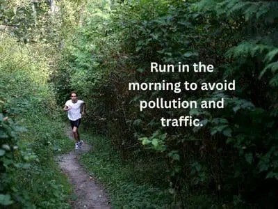 Run in the morning to avoid traffic and air pollution
