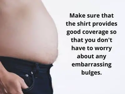 make sure that the shirt provides good coverage so that you don't have to worry about any embarrassing bulges - FitFab50