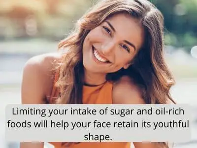 Limiting sugar intake and oil-rich foods will help your face retain its youthful appearance. - FitFab59