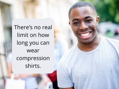 There’s no real limit on how long you can wear compression shirts. - FitFab50
