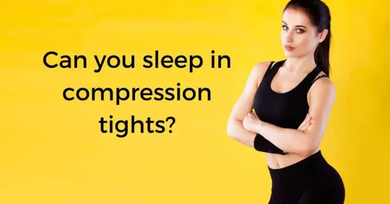Can you sleep in compression tights?