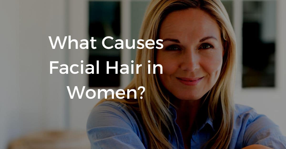 What Causes Facial Hair In Women? FitFab50
