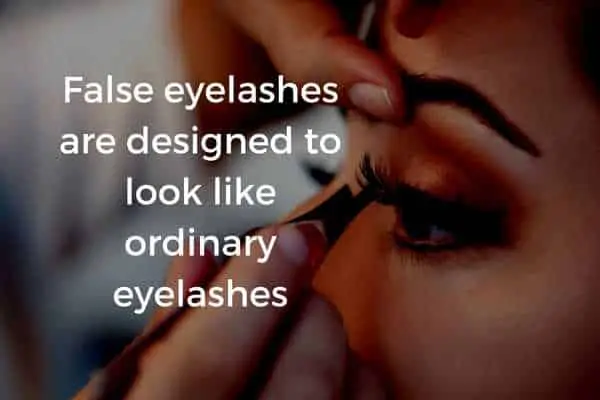 False eyelashes are designed to look like ordinary eyelashes