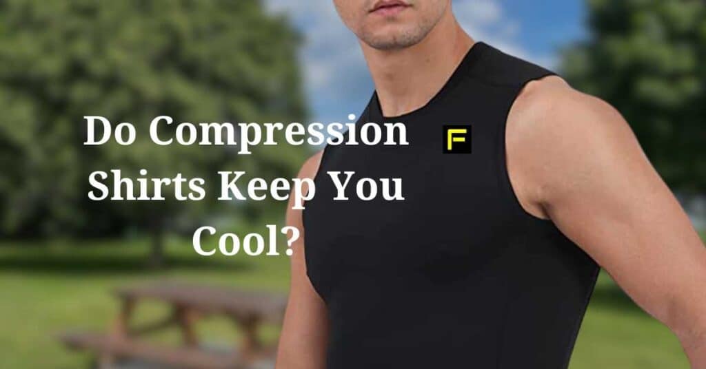 Do Compression Shirts Keep You Cool? FitFab50