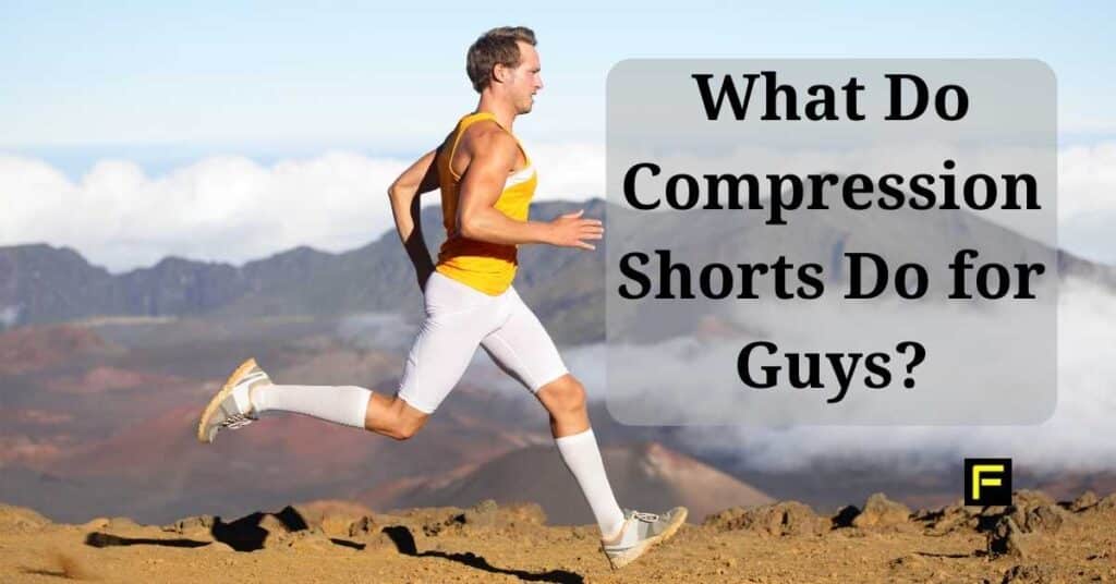 What Do Compression Shorts Do For Guys? Unveiling The Benefits For Men