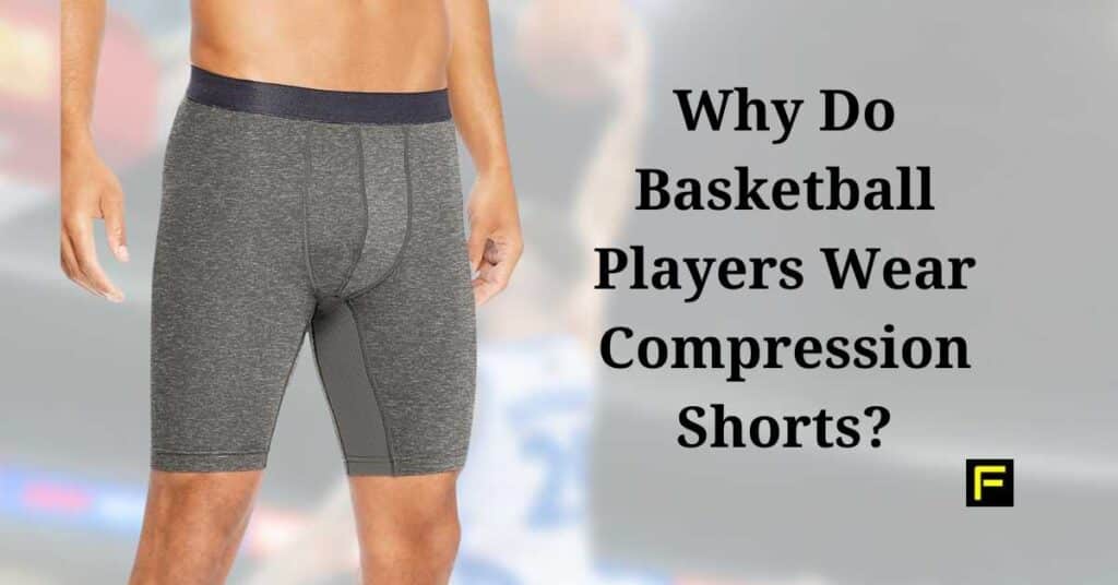 Why Do Basketball Players Wear Compression Shorts? Benefits On The