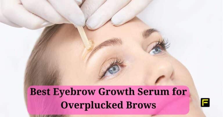 Best Eyebrow Growth Serum for Overplucked Brows