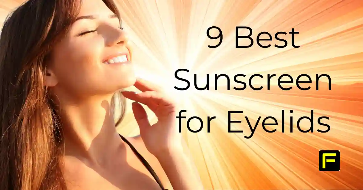 9 Best Sunscreen for Eyelids. Featured image