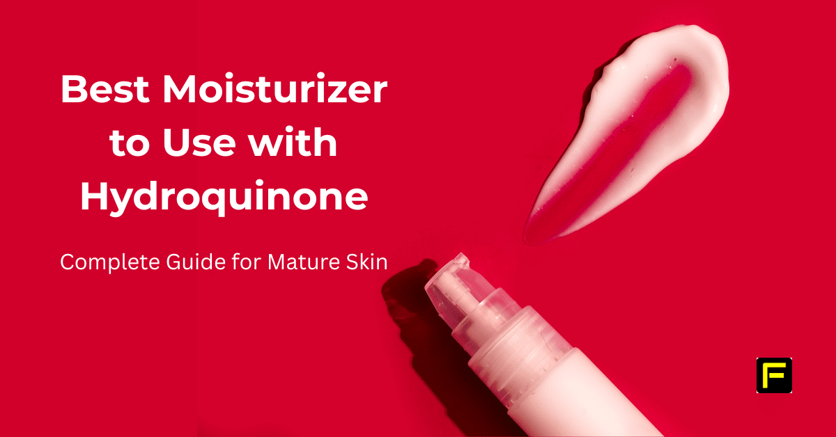 Complete Guide for Mature SkinBest Moisturizer to Use with Hydroquinone. Featured image
