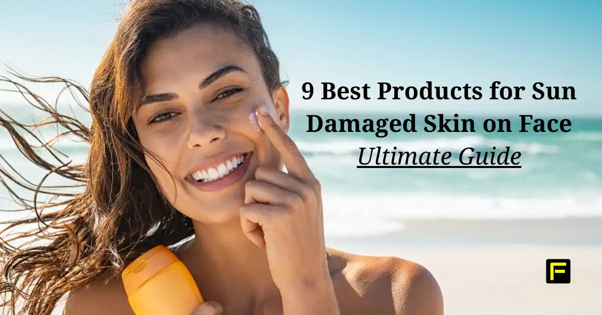 9 Best Products for Sun Damaged Skin on Face: Ultimate Guide. Feature image