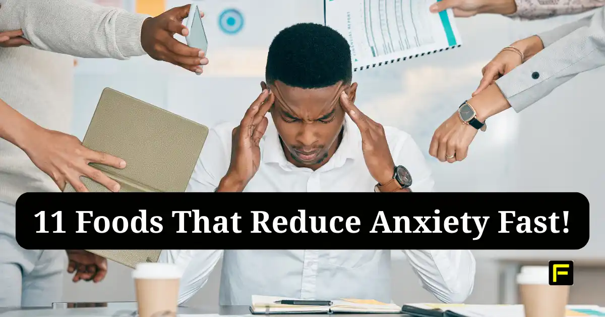 11 Foods That Reduce Anxiety Fast