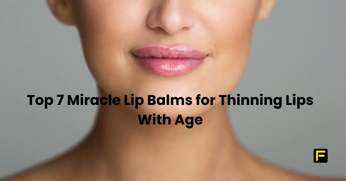Top 7 Miracle Lip Balms for Thinning Lips With Age. Featured image
