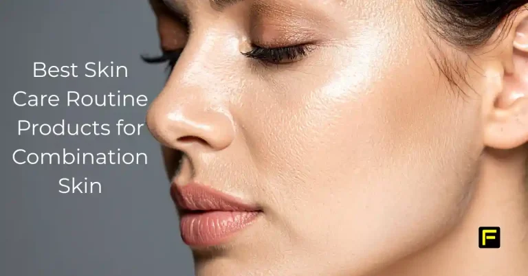 Best Skin Care Routine Products for Combination Skin. Featured image.