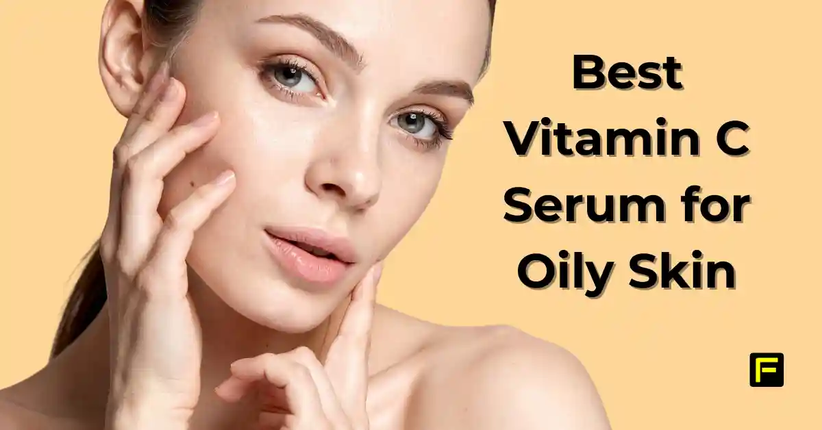 Home 22 Best Vitamin C Serum for Oily Skin. Featured image.