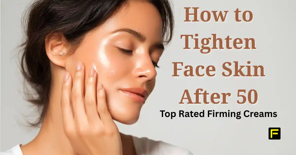 How to Tighten Face Skin After 50 | Top Rated Firming Creams (2026) 1 How to Tighten Face Skin After 50 | Top Rated Firming Creams. Featured image.