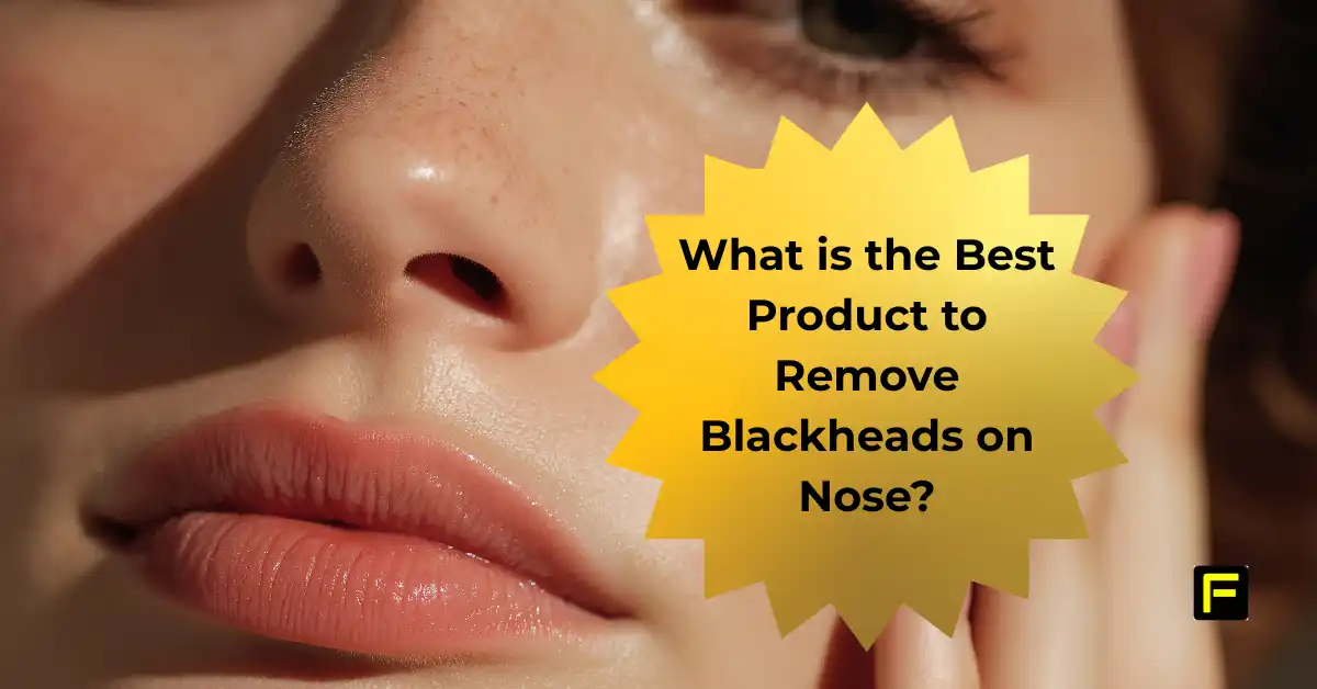 Best Product to Remove Blackheads on Nose. Featured image.