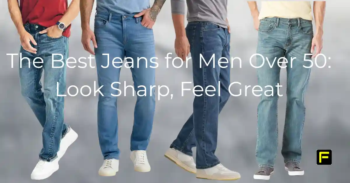 The Best Jeans for Men Over 50: Look Sharp, Feel Great in 2026. Featured image.