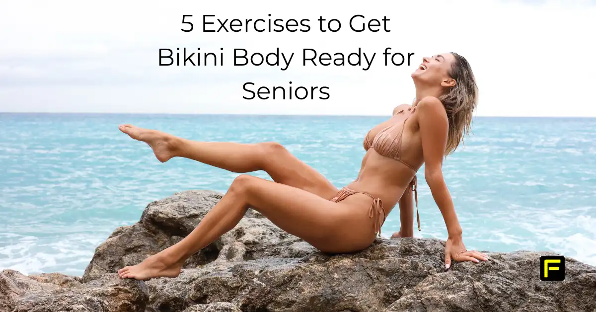 5 Exercises to Get Bikini Body Ready for Seniors. Featured image.