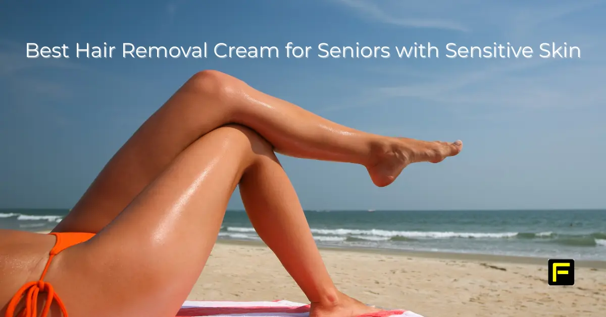 Best Hair Removal Cream for Seniors with Sensitive Skin. Featured image.