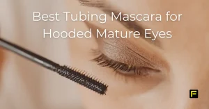 Best Tubing Mascara for Hooded Mature Eyes. Featured image.